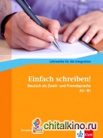 Einfach schreiben! Deutsch als Zweit- und Fremdsprache A2 — B1